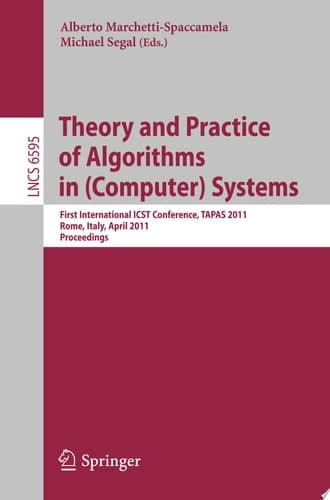 Theory and Practice of Algorithms in (Computer) Systems First International ICST Conference, TAPAS 2011, Rome, Italy, April 18-20, 2011, Proceedings