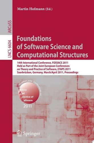 Foundations of Software Science and Computational Structures 14th International Conference, FOSSACS 2011, Held as Part of the Joint European Conference on Theory and Practice of Software, ETAPS 2011, Saarbrücken, Germany, March 26--April 3, 2011, Proceedings
