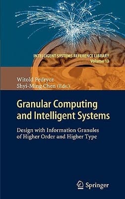 Granular Computing and Intelligent Systems Design with Information Granules of Higher Order and Higher Type