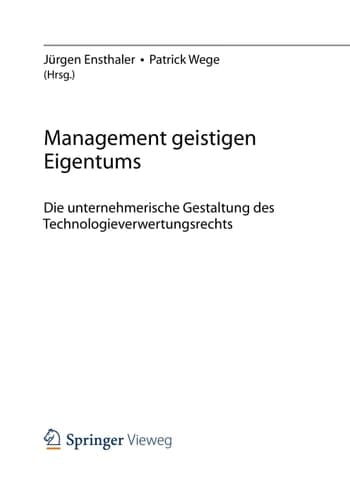 Management geistigen Eigentums Die unternehmerische Gestaltung des Technologieverwertungsrechts