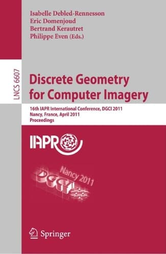 Discrete Geometry for Computer Imagery 16th IAPR International Conference, DGCI 2011, Nancy, France, April 6-8, 2011, Proceedings