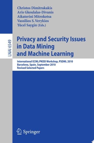 Privacy and Security Issues in Data Mining and Machine Learning International ECML/PKDD Workshop, PSDML 2010, Barcelona, Spain, September 24, 2010. Revised Selected Papers