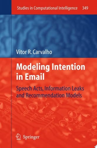 Modeling Intention in Email Speech Acts, Information Leaks and Recommendation Models