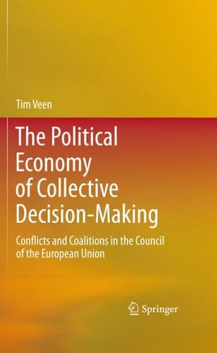 The Political Economy of Collective Decision-Making Conflicts and Coalitions in the Council of the European Union
