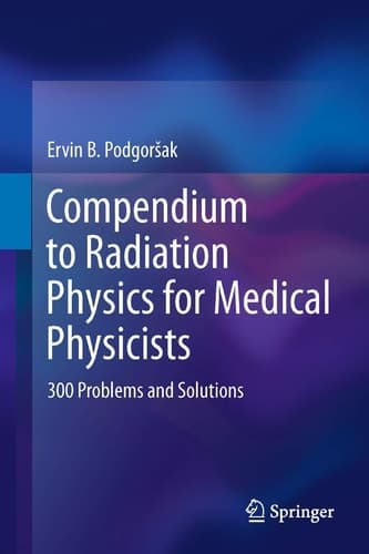 Compendium to Radiation Physics for Medical Physicists 300 Problems and Solutions