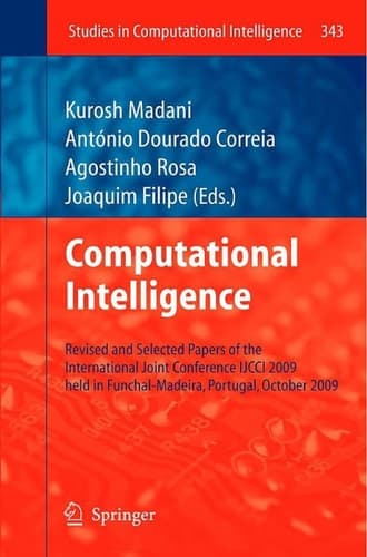 Computational Intelligence Revised and Selected Papers of the International Joint Conference IJCCI 2009 held in Funchal-Madeira, Portugal, October 2009