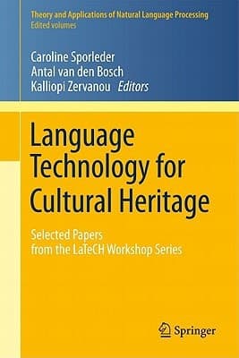 Language Technology for Cultural Heritage Selected Papers from the LaTeCH Workshop Series