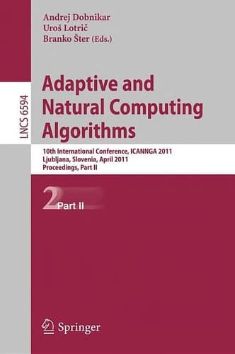 Adaptive and Natural Computing Algorithms 10th International Conference, ICANNGA 2011, Ljubljana, Slovenia, April 14-16, 2011, Proceedings