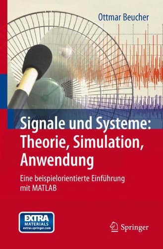 Signale und Systeme: Theorie, Simulation, Anwendung: Eine beispielorientierte Einführung mit MATLAB (German Edition)