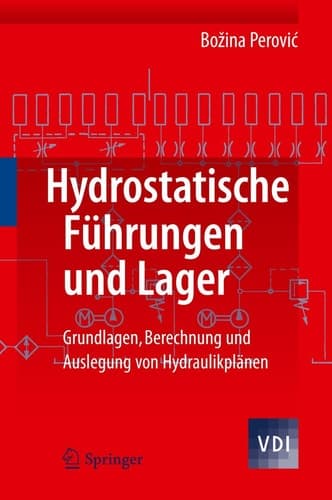 Hydrostatische Führungen und Lager Grundlagen, Berechnung und Auslegung von Hydraulikplänen