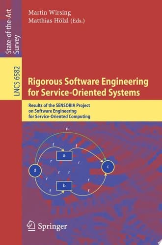 Rigorous Software Engineering for Service-Oriented Systems Results of the SENSORIA Project on Software Engineering for Service-Oriented Computing