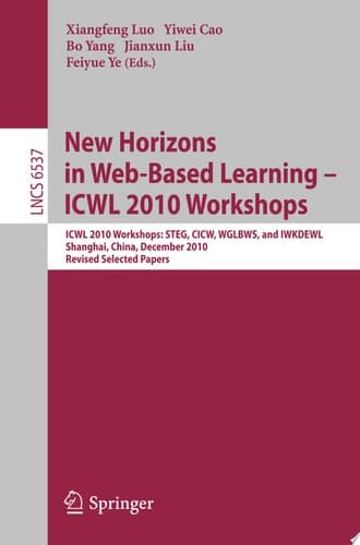 New Horizons in Web Based Learning -- ICWL 2010 Workshops ICWL 2010 Workshops: STEG, CICW, WGLBWS and IWKDEWL, Shanghai, China, December 7-11, 2010, Revised Selected Papers