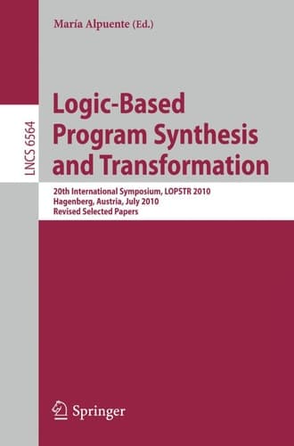 Logic-Based Program Synthesis and Transformation 20th International Symposium, LOPSTR 2010, Hagenberg, Austria, July 23-25, 2010, Revised Selected Papers
