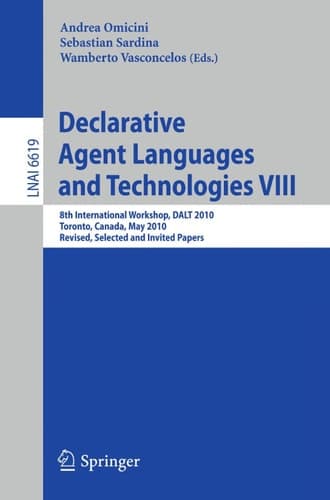 Declarative Agent Languages and Technologies VIII 8th International Workshop, DALT 2009, Toronto, Canada, May 10, 2010, Revised Selected and Invited Papers