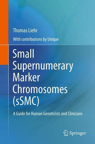 Small Supernumerary Marker Chromosomes (sSMC) A Guide for Human Geneticists and Clinicians
