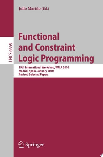 Functional and Constraint Logic Programming 19th International Workshop, WFLP 2010, Madrid, Spain, January 17, 2010. Revised Selected Papers
