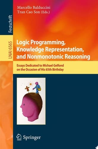 Logic Programming, Knowledge Representation, and Nonmonotonic Reasoning Essays Dedicated to Michael Gelfond on the Occasion of His 65th Birthday