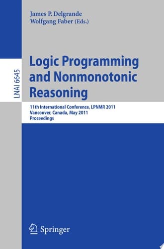 Logic Programming and Nonmonotonic Reasoning 11th International Conference, LPNMR 2011, Vancouver, Canada, May 16-19, 2011, Proceedings