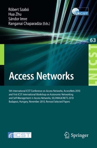 Access Networks 5th International ICST Conference on Access Networks, AccessNets 2010 and First International Workshop on Automatic Networking and Self-Management in Access Networks, SELFMAGICNETS 2010, Revised Selected Papers, Budapest, Hungary, November 3-5, 2010