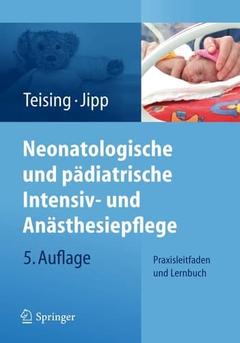 Neonatologische und pädiatrische Intensiv- und Anästhesiepflege Praxisleitfaden und Lernbuch