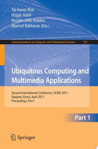 Ubiquitous Computing and Multimedia Applications Second International Conference, UCMA 2011, Daejeon, Korea, April 13-15, 2011. Proceedings