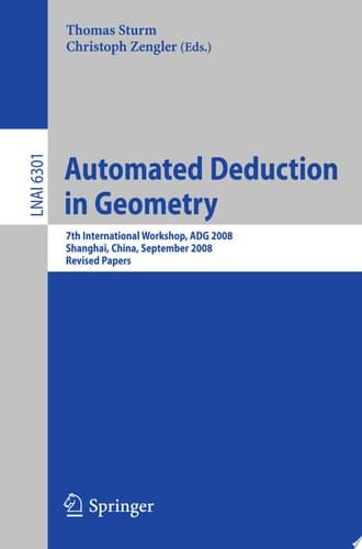 Automated Deduction in Geometry 7th International Workshop, ADG 2008, Shanghai, China, September 22-24, 2008, Revised Papers