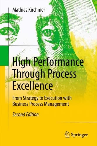 High Performance Through Process Excellence From Strategy to Execution with Business Process Management