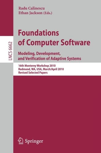 Foundations of Computer Software Modeling, Development, and Verification of Adaptive Systems 16th Monterey Workshop 2010, Redmond, USA, WA, USA, March 31--April 2, Revised Selected Papers