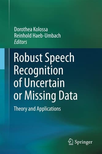 Robust Speech Recognition of Uncertain or Missing Data Theory and Applications