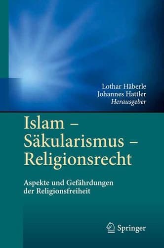 Islam - Säkularismus - Religionsrecht Aspekte und Gefährdungen der Religionsfreiheit