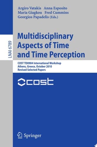 Multidisciplinary Aspects of Time and Time Perception COST TD0904 International Workshop, Athens, Greece, October 7-8, 2010, Revised Selected Papers