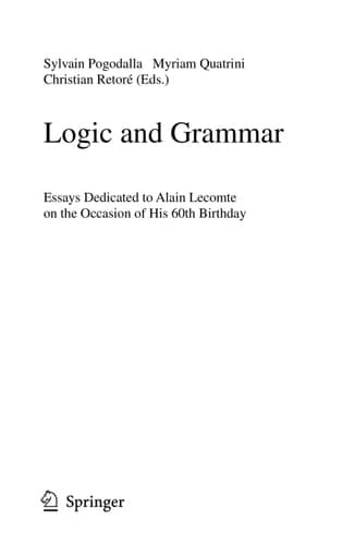 Logic and Grammar Essays Dedicated to Alain Lecomte on the Occasion of His 60th Birthday