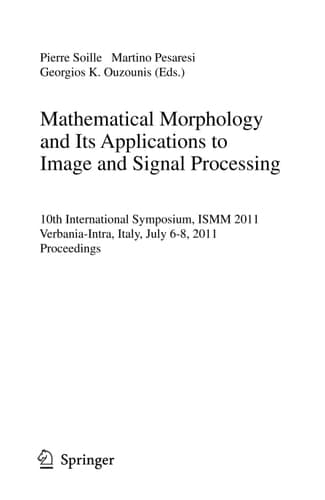 Mathematical Morphology and Its Applications to Image and Signal Processing 10th International Symposium, ISMM 2011, Verbania-Intra, Italy, July 6-8, 2011, Proceedings