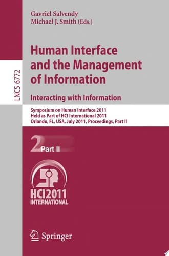 Human Interface and the Management of Information. Interacting with Information Symposium on Human Interface 2011, Held as Part of HCI International 2011, Orlando, FL, USA, July 9-14, 2011. Proceedings