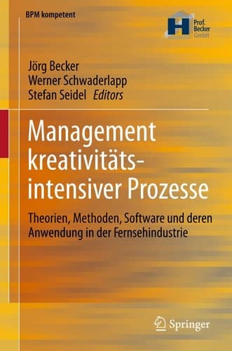 Management kreativitätsintensiver Prozesse Theorien, Methoden, Software und deren Anwendung in der Fernsehindustrie