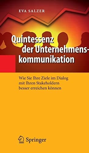 Quintessenz der Unternehmenskommunikation Wie Sie Ihre Ziele im Dialog mit Ihren Stakeholdern besser erreichen können