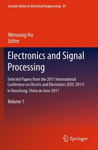 Electronics and Signal Processing Selected Papers from the 2011 International Conference on Electric and Electronics (EEIC 2011) in Nanchang, China on June 20-22, 2011