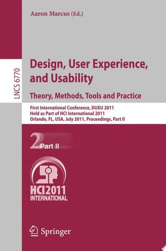 Design, User Experience, and Usability. Theory, Methods, Tools and Practice First International Conference, DUXU 2011, Held as Part of HCI International 2011, Orlando, FL, USA, July 9-14, 2011, Proceedings