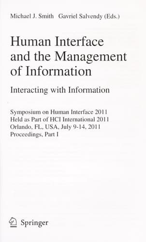 Human Interface and the Management of Information. Interacting with Information Symposium on Human Interface 2011, Held as Part of HCI International 2011, Orlando, FL, USA, July 9-14, 2011. Proceedings