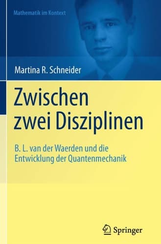 Zwischen zwei Disziplinen B. L. van der Waerden und die Entwicklung der Quantenmechanik