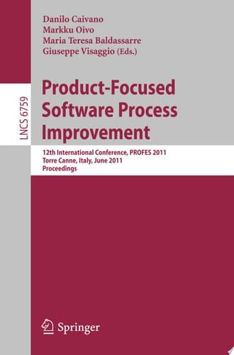Product-Focused Software Process Improvement 12th International Conference, PROFES 2011, Torre Canne, Italy, June 20-22, 2011. Proceedings