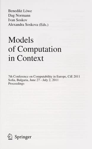 Models of Computation in Context 7th Conference on Computability in Europe, CiE 2011, Sofia, Bulgaria, June 27 - July 2, 2011, Proceedings