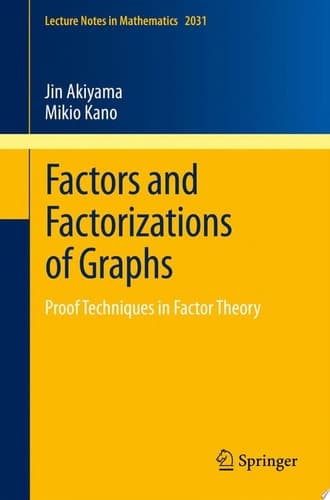 Factors and Factorizations of Graphs Proof Techniques in Factor Theory