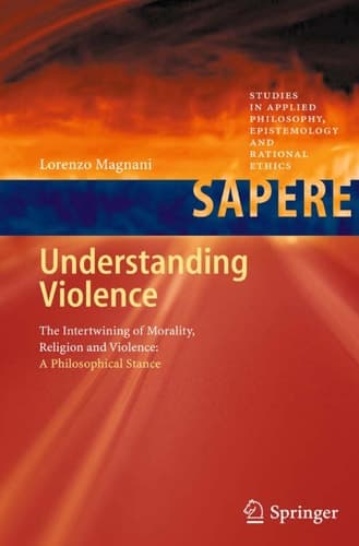 Understanding Violence The Intertwining of Morality, Religion and Violence: A Philosophical Stance