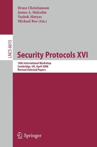 Security Protocols XVI 16th International Workshop, Cambridge, UK, April 16-18, 2008. Revised Selected Papers