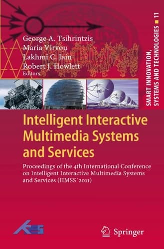 Intelligent Interactive Multimedia Systems and Services: Proceedings of the 4th International Conference on Intelligent Interactive Multimedia Systems ... Innovation, Systems and Technologies, 11)