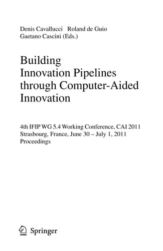 Building Innovation Pipelines Through Computer-Aided Innovation 4th IFIP WG 5.4 Working Conference, CAI 2011, Strasbourg, France, June 30 - July 1, 2011, Proceedings