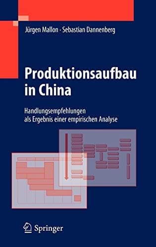 Produktionsaufbau in China Handlungsempfehlungen als Ergebnis einer empirischen Analyse