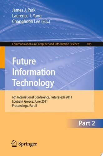 Future Information Technology 6th International Conference on Future Information Technology, FutureTech 2011, Crete, Greece, June 28-30, 2011. Proceedings
