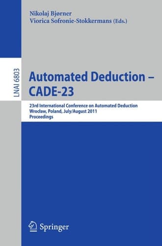 Automated Deduction -- CADE-23 23rd International Conference on Automated Deduction, Wrocław, Poland, July 31 -- August 5, 2011, Proceedings